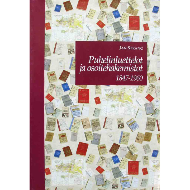 Strang, Jan. Puhelinluettelot ja osoitehakemistot : Suomen puhelinluettelot, osoitekalenterit ja yrityshakemistot v. 1847-1960