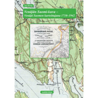 Strang, Jan. Venäjän Suomi-kuva - Venäjä Suomen kartoittajana 1710-1942